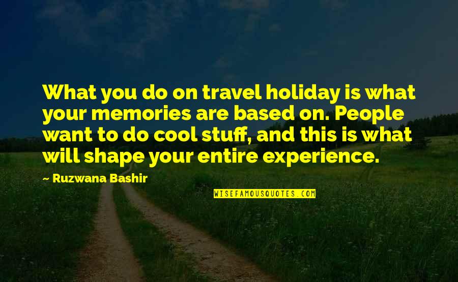 What Are Memories Quotes By Ruzwana Bashir: What you do on travel holiday is what