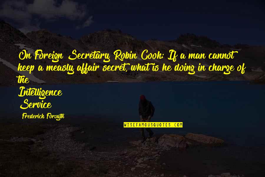 What Are Services Quotes By Frederick Forsyth: On Foreign Secretary Robin Cook: If a man