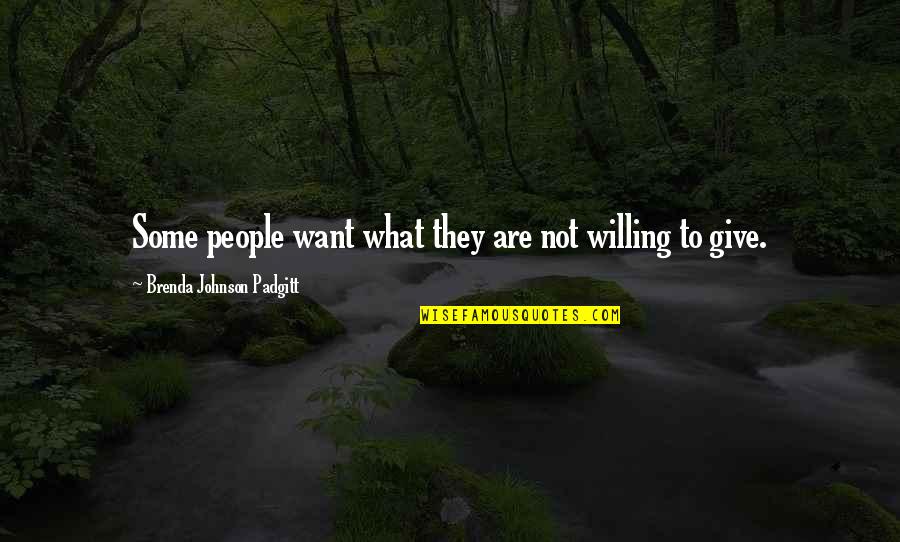 What Are Some Quotes By Brenda Johnson Padgitt: Some people want what they are not willing