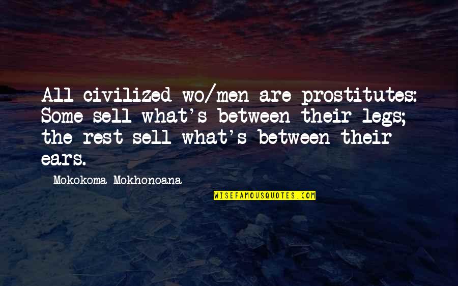 What Are Some Quotes By Mokokoma Mokhonoana: All civilized wo/men are prostitutes: Some sell what's