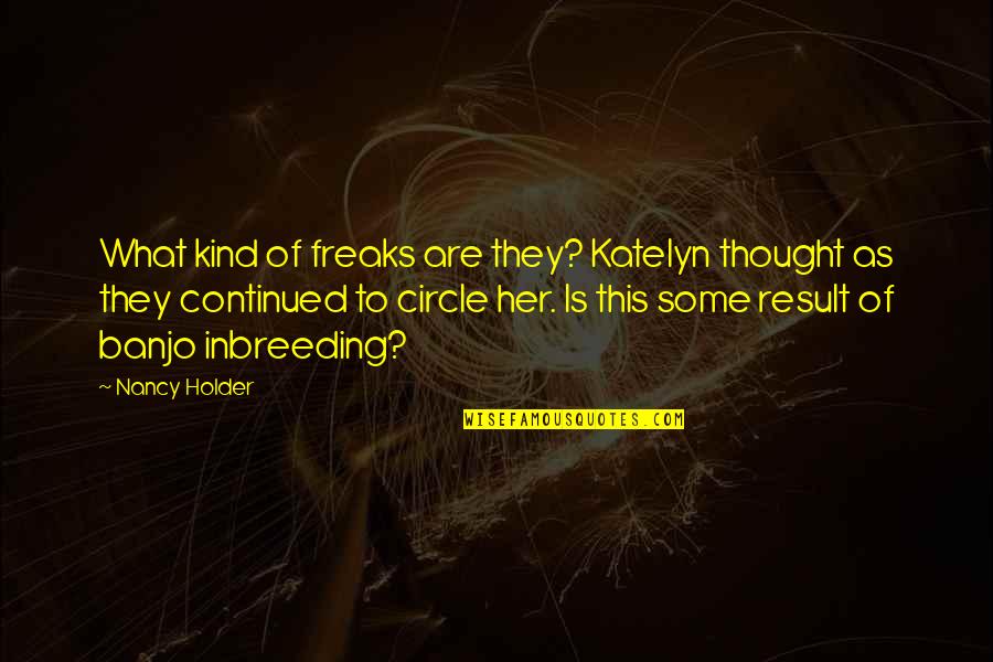 What Are Some Quotes By Nancy Holder: What kind of freaks are they? Katelyn thought