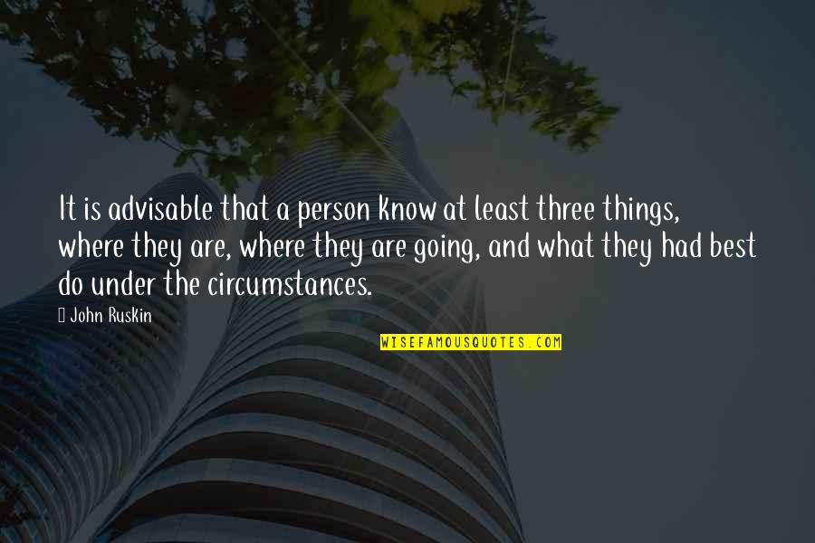 What Are The Best Life Quotes By John Ruskin: It is advisable that a person know at