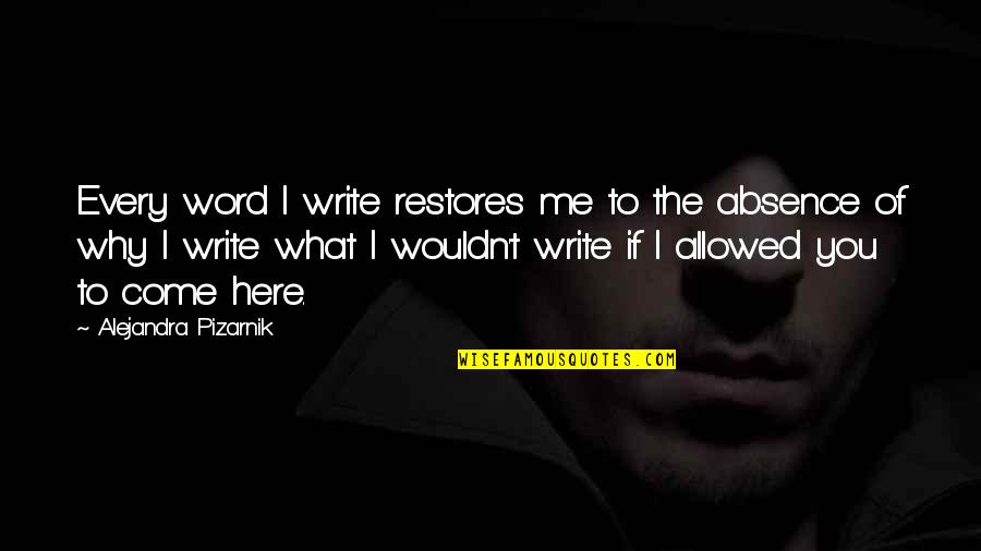 What Are We Here For Quotes By Alejandra Pizarnik: Every word I write restores me to the