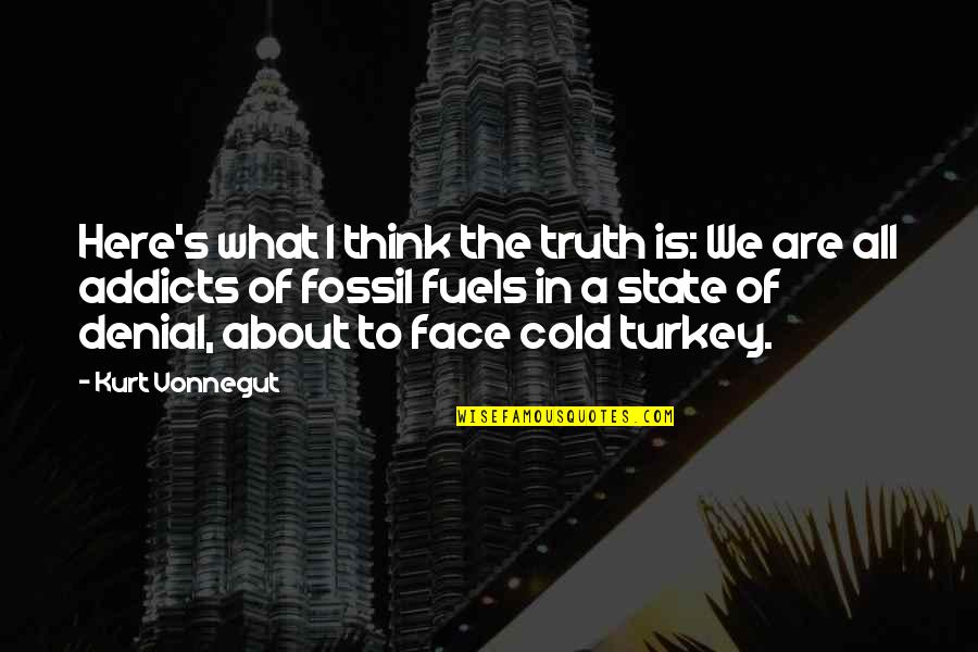 What Are We Here For Quotes By Kurt Vonnegut: Here's what I think the truth is: We