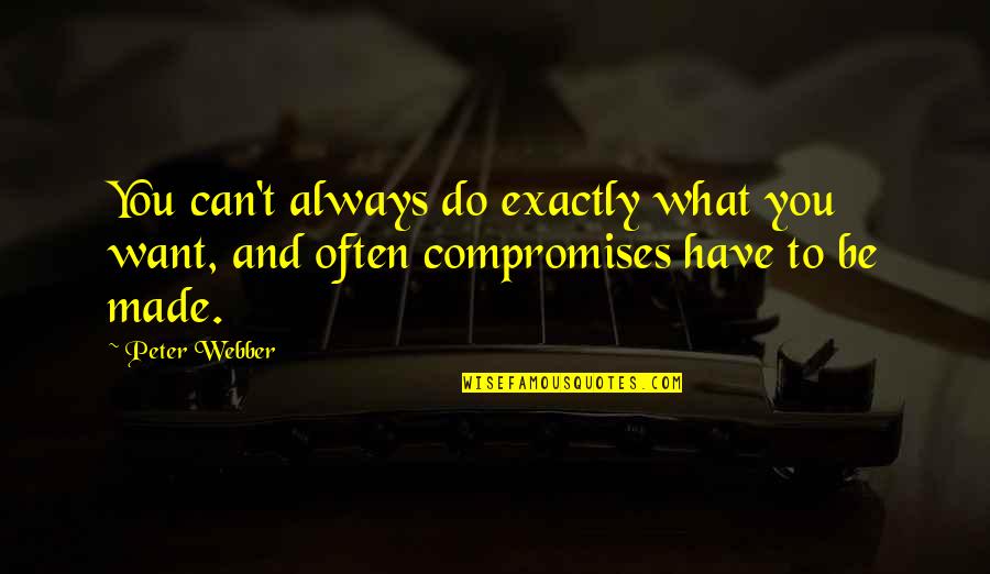 What Are We Made Of Quotes By Peter Webber: You can't always do exactly what you want,