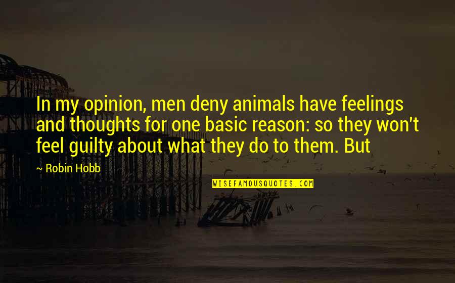 What Are Your Thoughts About The Quotes By Robin Hobb: In my opinion, men deny animals have feelings