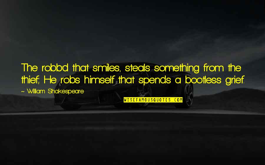 What Beautiful Day Quotes By William Shakespeare: The robb'd that smiles, steals something from the