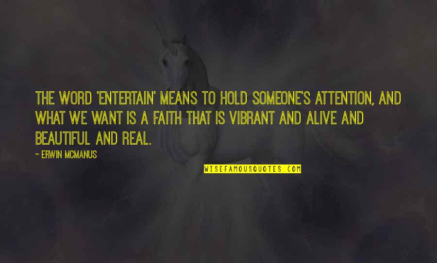 What Beautiful Quotes By Erwin McManus: The word 'entertain' means to hold someone's attention,