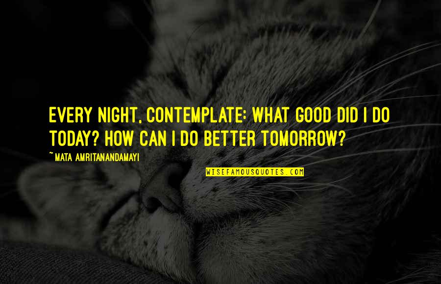 What Can I Do For U Quotes By Mata Amritanandamayi: Every night, contemplate: What good did I do