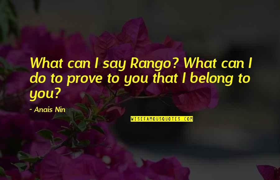 What Can I Do Without You Quotes By Anais Nin: What can I say Rango? What can I