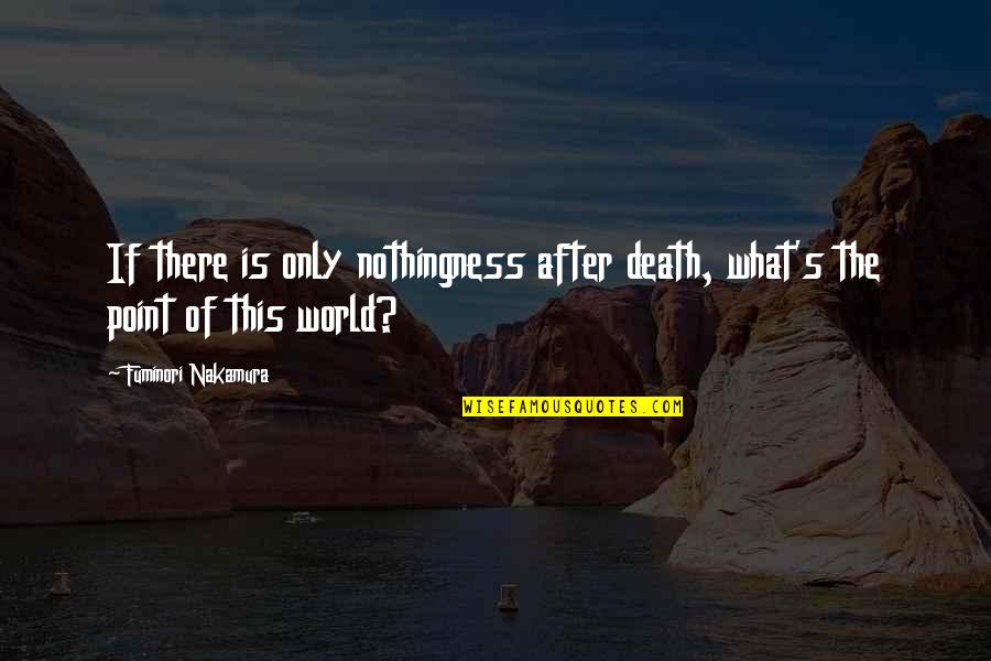 What Death Is Quotes By Fuminori Nakamura: If there is only nothingness after death, what's