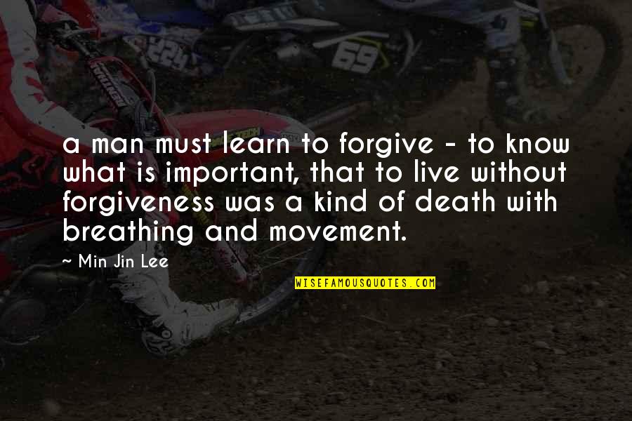 What Death Is Quotes By Min Jin Lee: a man must learn to forgive - to