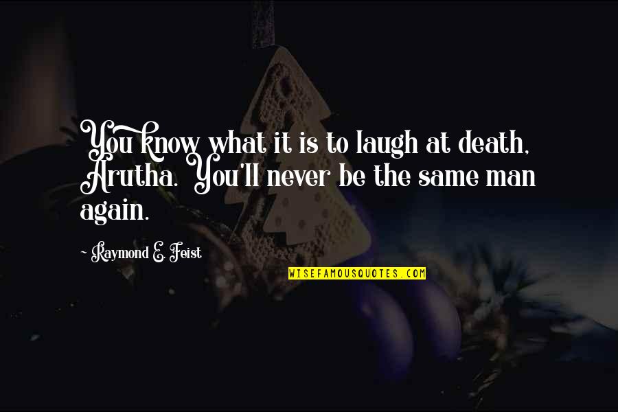 What Death Is Quotes By Raymond E. Feist: You know what it is to laugh at