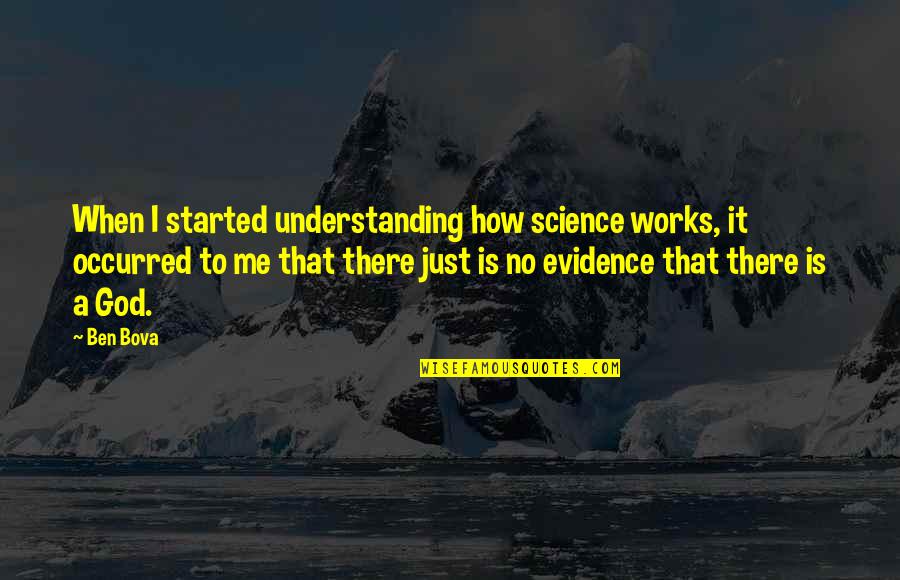 What Does Momma Say Stuart Quotes By Ben Bova: When I started understanding how science works, it