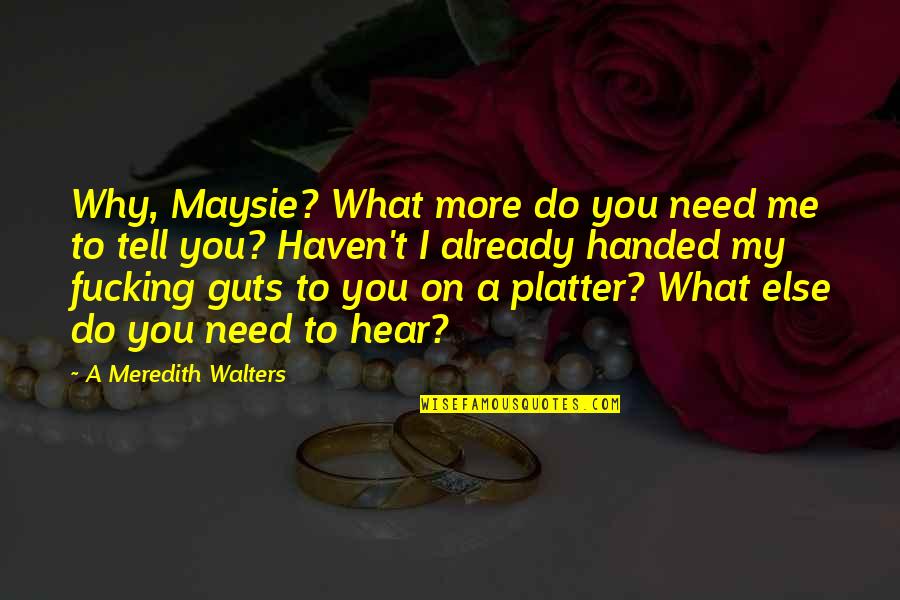 What Else You Need Quotes By A Meredith Walters: Why, Maysie? What more do you need me