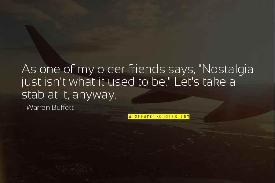 What Friends Quotes By Warren Buffett: As one of my older friends says, "Nostalgia