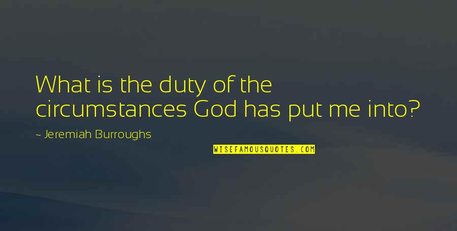 What God Has For Me Quotes By Jeremiah Burroughs: What is the duty of the circumstances God