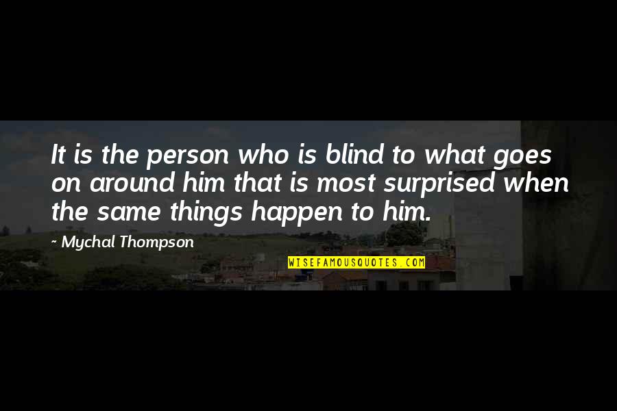 What Goes Around Quotes By Mychal Thompson: It is the person who is blind to