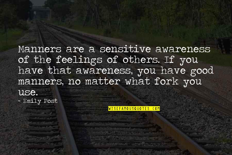 What I Post Quotes By Emily Post: Manners are a sensitive awareness of the feelings