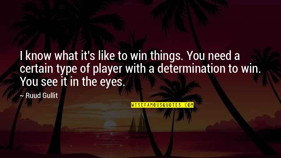 What I See In You Quotes By Ruud Gullit: I know what it's like to win things.