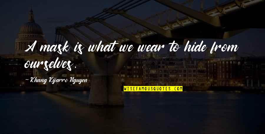 What Identity Is Quotes By Khang Kijarro Nguyen: A mask is what we wear to hide