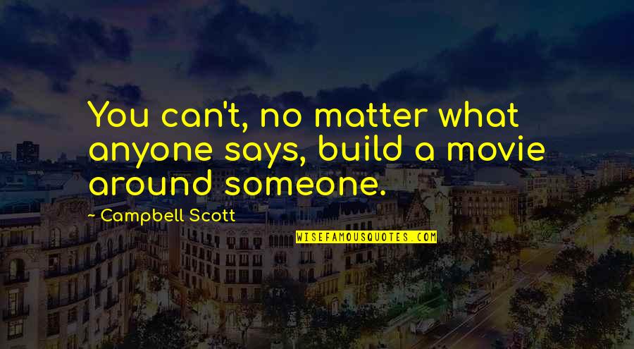 What If Movie Best Quotes By Campbell Scott: You can't, no matter what anyone says, build