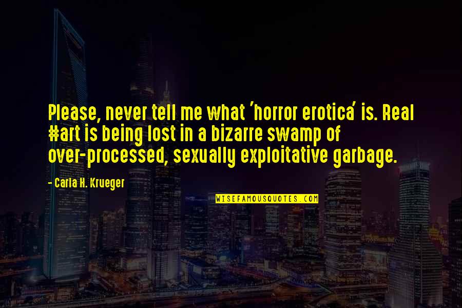 What If You Lost Me Quotes By Carla H. Krueger: Please, never tell me what 'horror erotica' is.