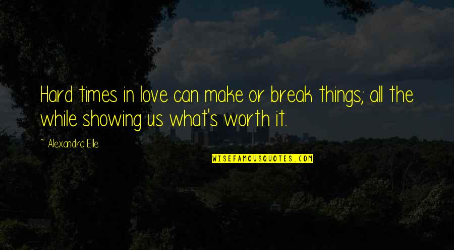 What In The Dark Must Come To Light Quotes By Alexandra Elle: Hard times in love can make or break