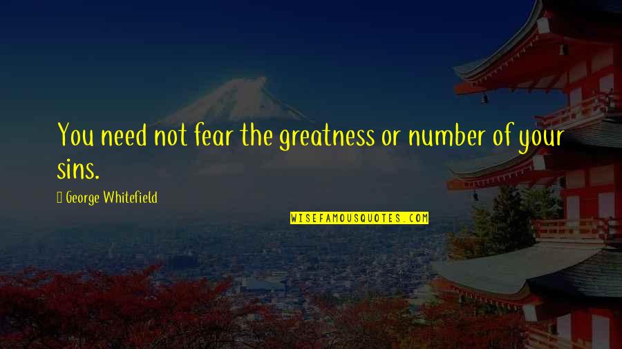 What In The Dark Must Come To Light Quotes By George Whitefield: You need not fear the greatness or number