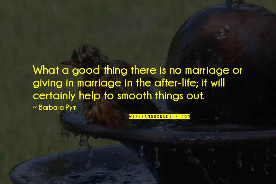 What Is A Good Marriage Quotes By Barbara Pym: What a good thing there is no marriage