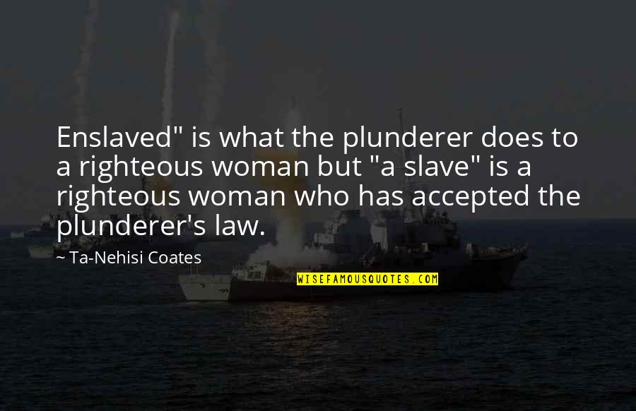 What Is A Woman Quotes By Ta-Nehisi Coates: Enslaved" is what the plunderer does to a