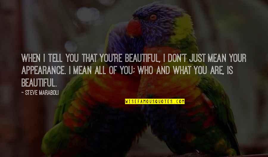 What Is Beauty Quotes By Steve Maraboli: When I tell you that you're beautiful, I