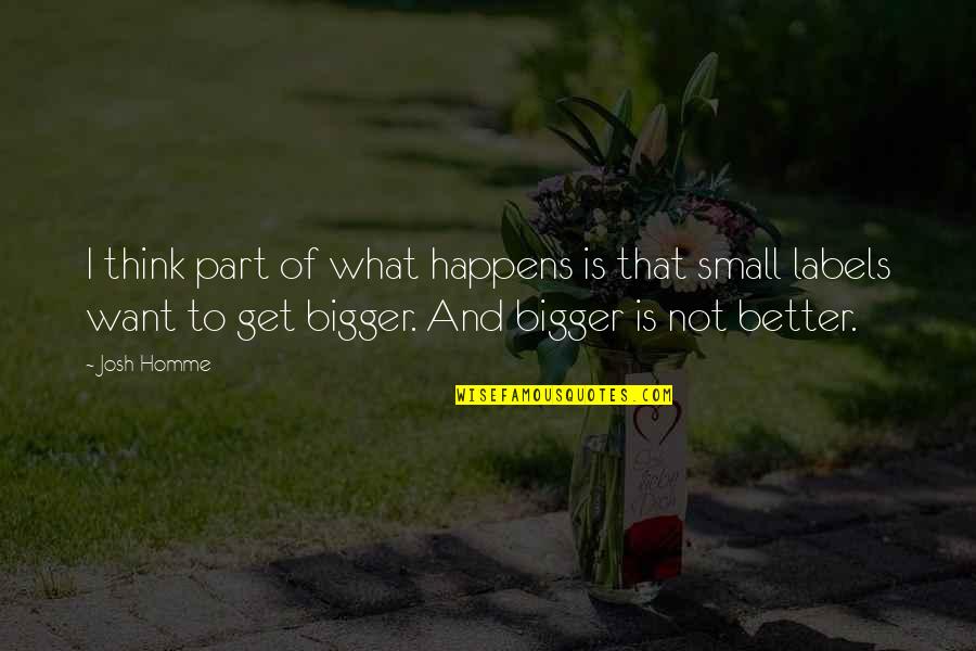 What Is Better Quotes By Josh Homme: I think part of what happens is that