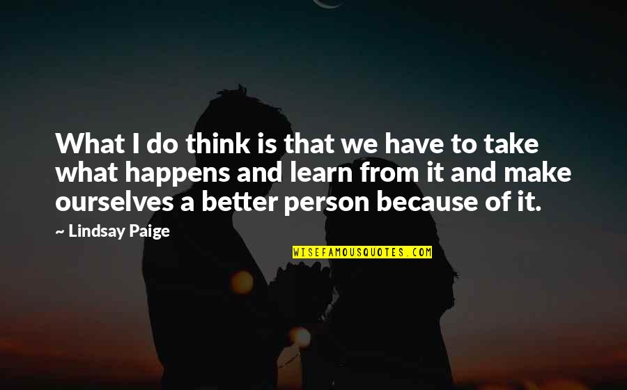 What Is Better Quotes By Lindsay Paige: What I do think is that we have