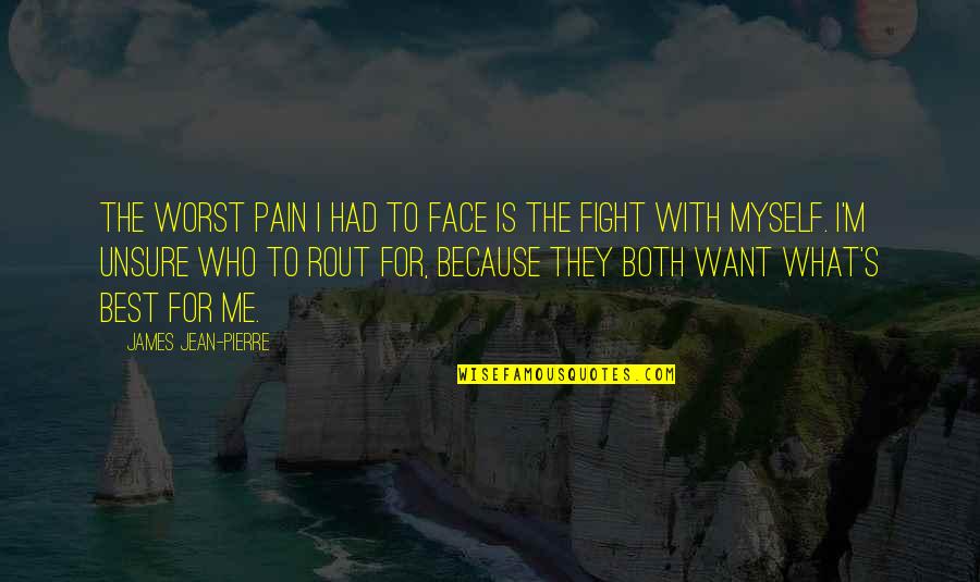 What Is Depression Quotes By James Jean-Pierre: The worst pain I had to face is