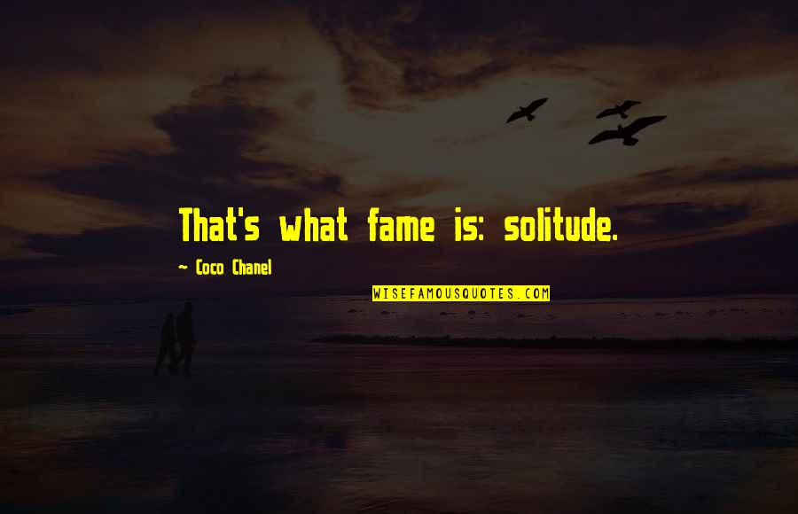 What Is Fame Quotes By Coco Chanel: That's what fame is: solitude.