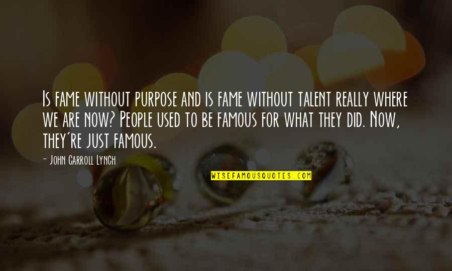 What Is Fame Quotes By John Carroll Lynch: Is fame without purpose and is fame without