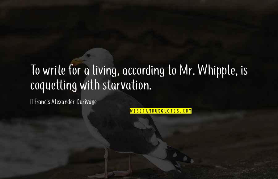 What Is Get A Quote Quotes By Francis Alexander Durivage: To write for a living, according to Mr.