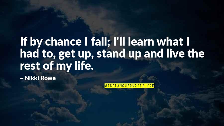 What Is Get A Quote Quotes By Nikki Rowe: If by chance I fall; I'll learn what