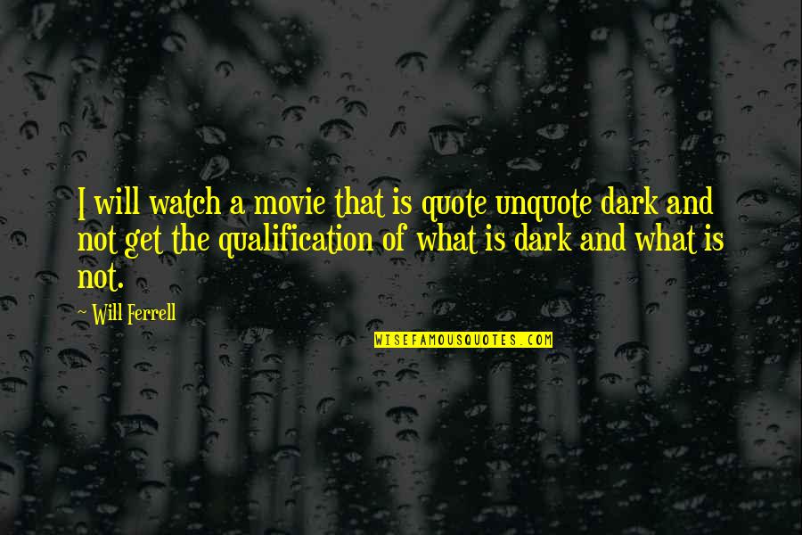 What Is Get A Quote Quotes By Will Ferrell: I will watch a movie that is quote