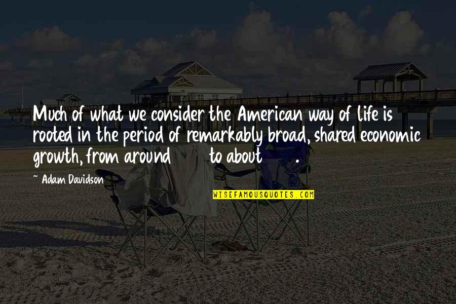 What Is Growth Quotes By Adam Davidson: Much of what we consider the American way