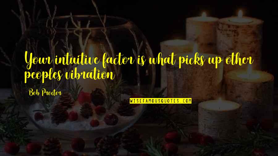 What Is Growth Quotes By Bob Proctor: Your intuitive factor is what picks up other