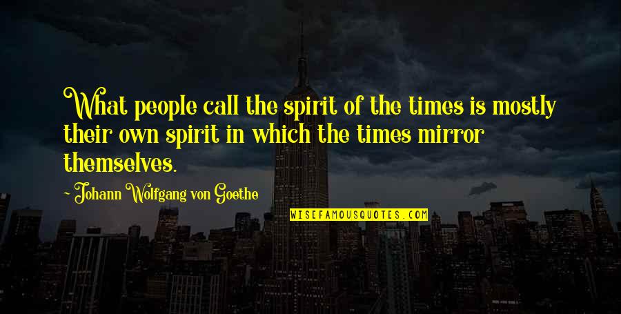 What Is Integrity Quotes By Johann Wolfgang Von Goethe: What people call the spirit of the times