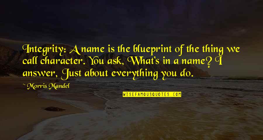 What Is Integrity Quotes By Morris Mandel: Integrity: A name is the blueprint of the