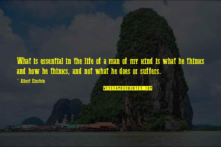 What Is Man Quotes By Albert Einstein: What is essential in the life of a