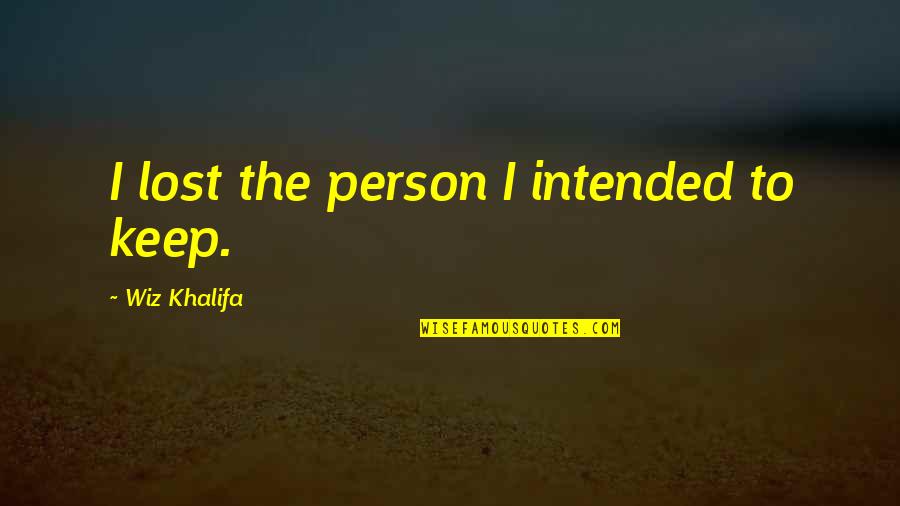 What Is Marvels Most Famous Quote Quotes By Wiz Khalifa: I lost the person I intended to keep.