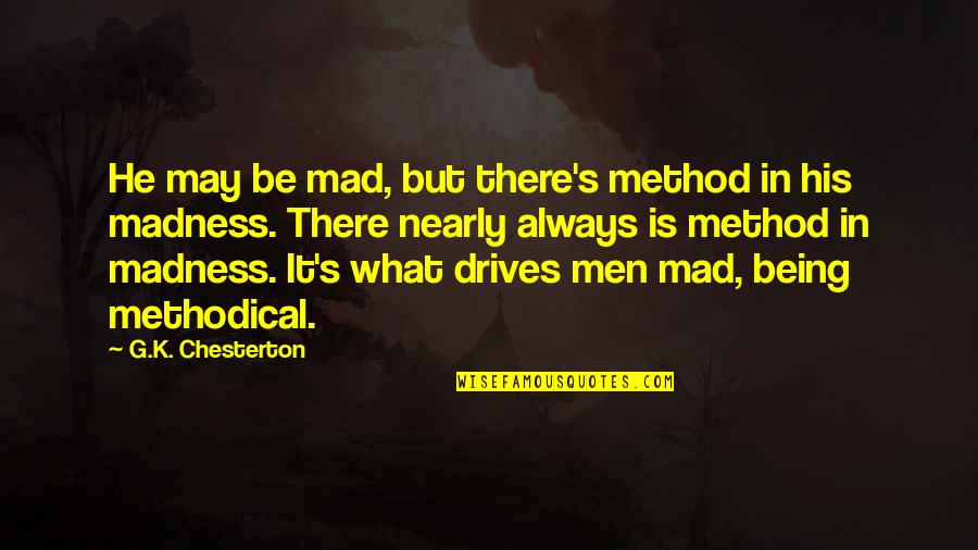 What Is Method In Quotes By G.K. Chesterton: He may be mad, but there's method in