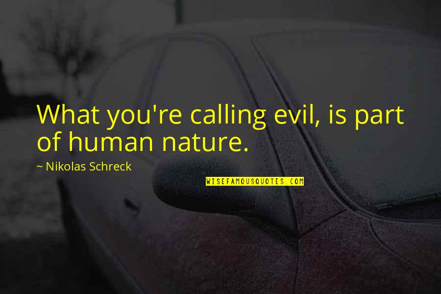 What Is Nature Quotes By Nikolas Schreck: What you're calling evil, is part of human