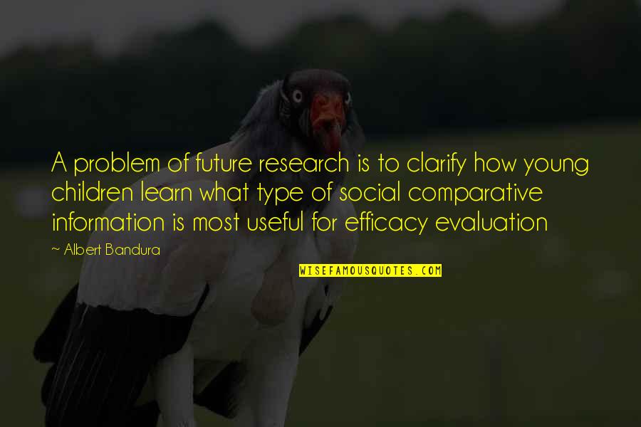 What Is Research Quotes By Albert Bandura: A problem of future research is to clarify