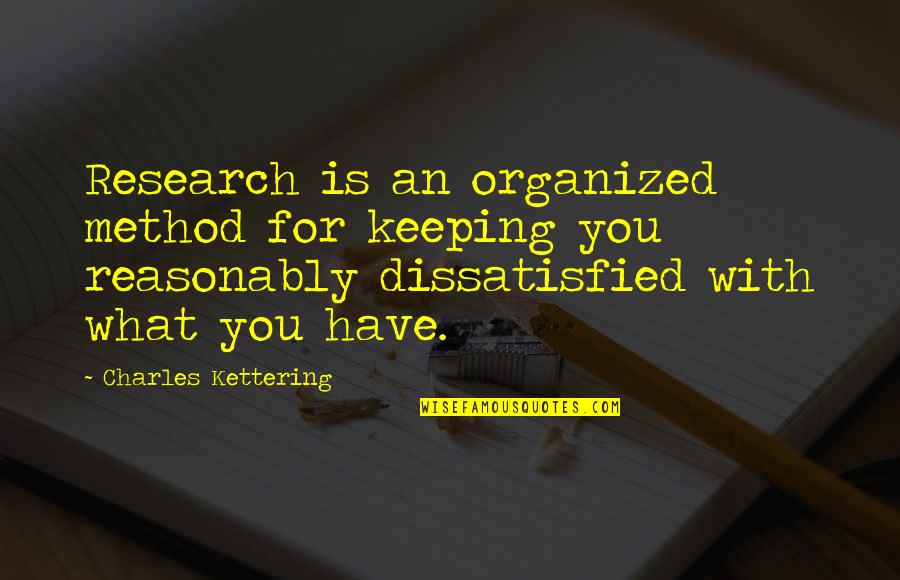 What Is Research Quotes By Charles Kettering: Research is an organized method for keeping you